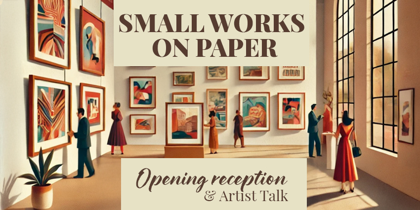 2025 Small Works on Paper Opening Reception & Artist Talk