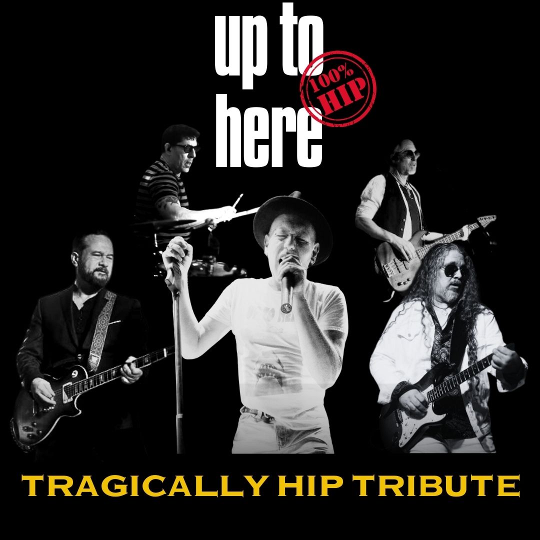 UP TO HERE - The Tragically Hip Tribute - ROXBURY BAR AND GRILL