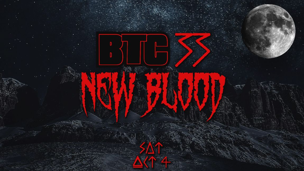 BTC 33: New Blood